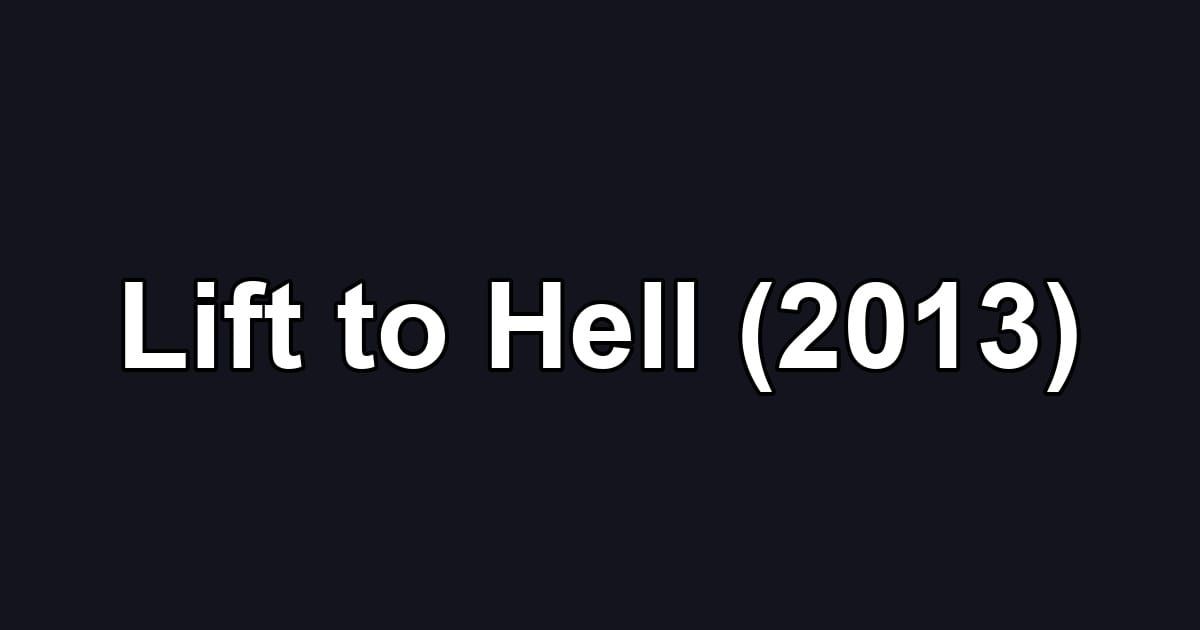 Lift to Hell (2013)