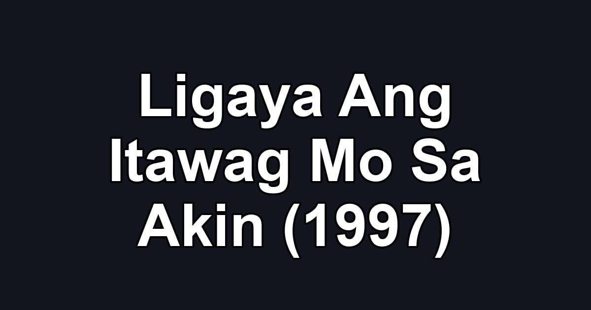 Ligaya Ang Itawag Mo Sa Akin (1997)