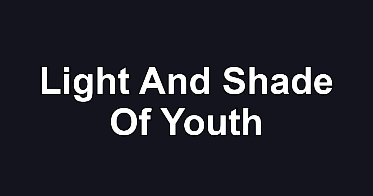 Light And Shade Of Youth
