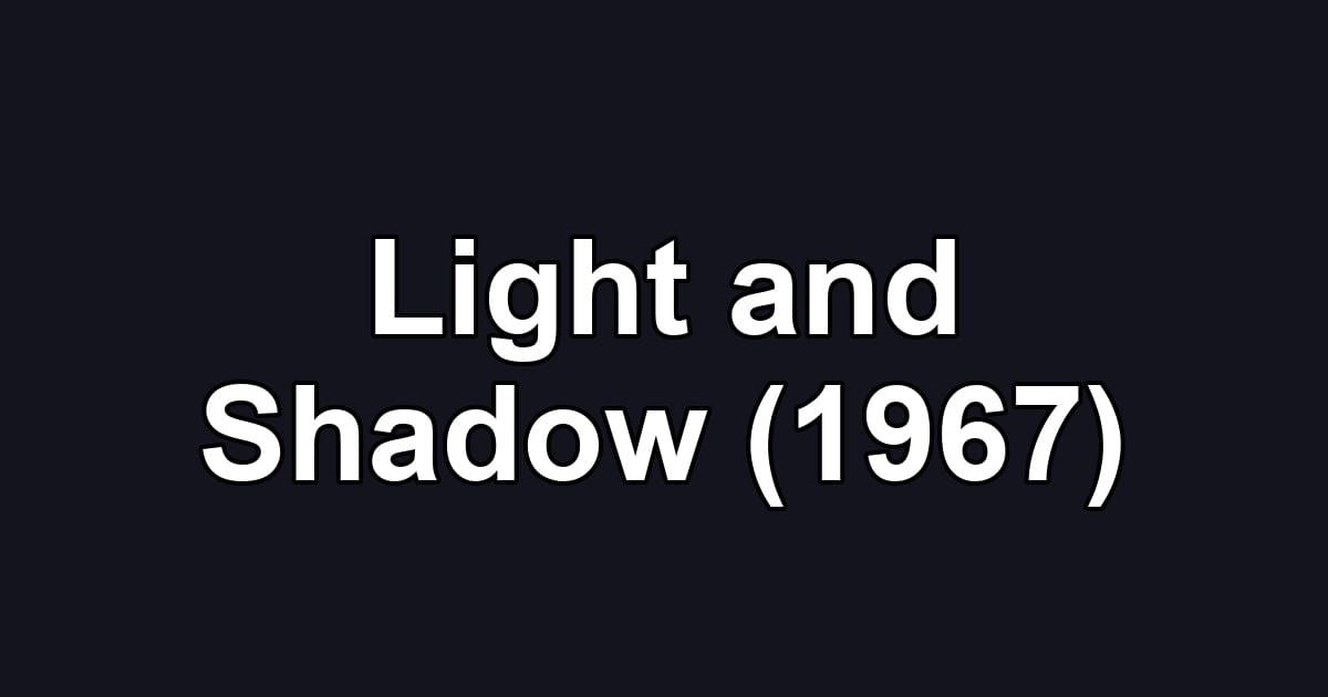 Light and Shadow (1967)