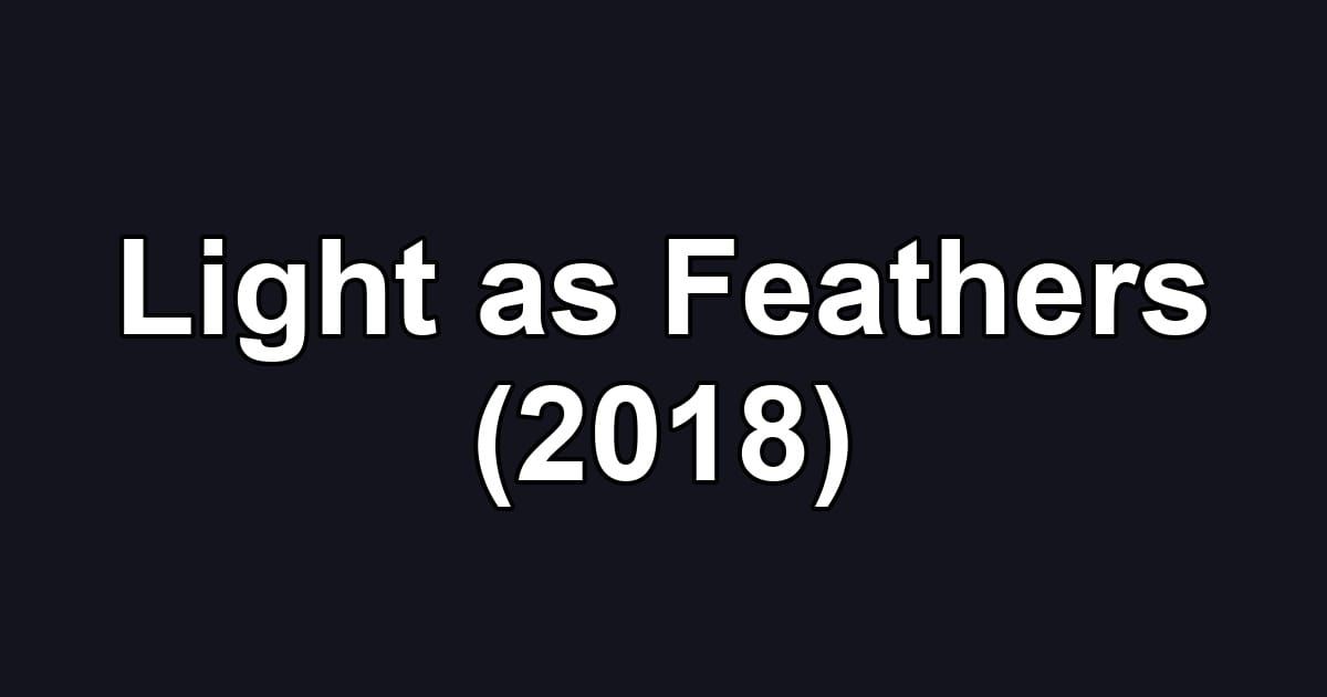 Light as Feathers (2018)