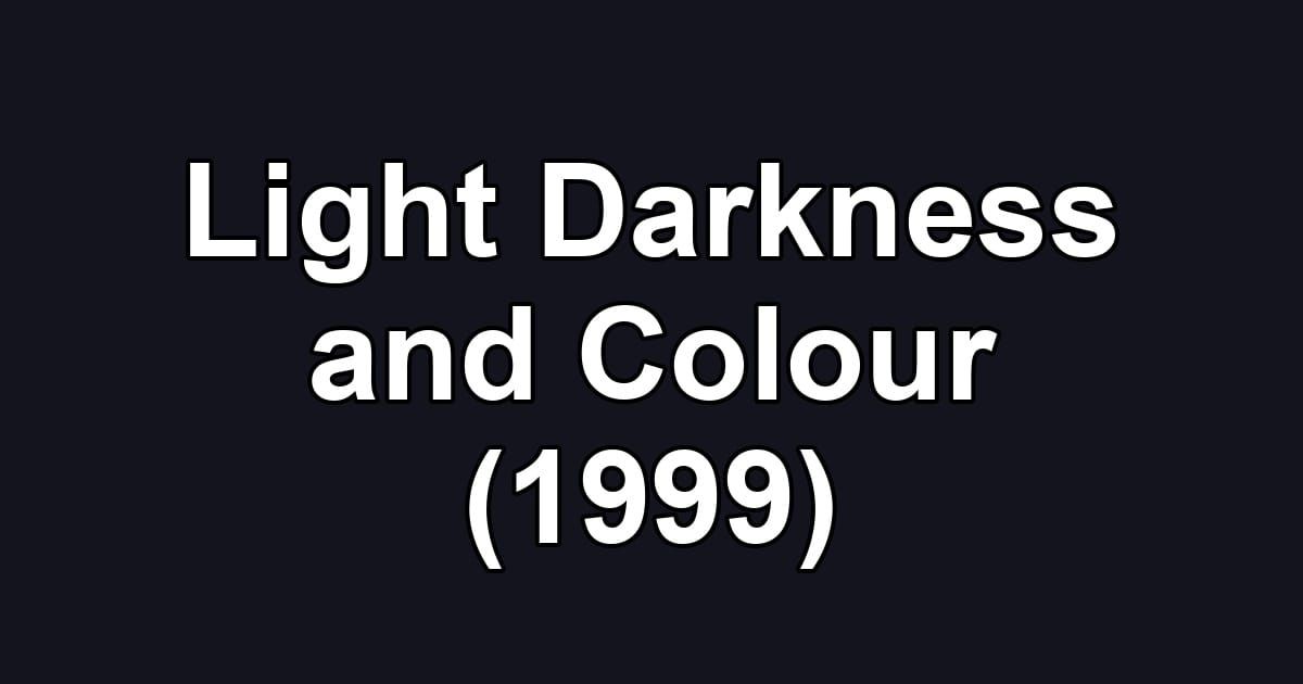 Light Darkness and Colour (1999)