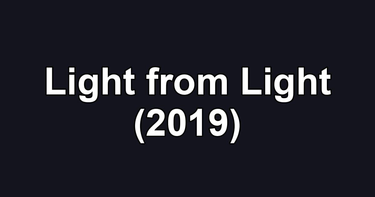 Light from Light (2019)