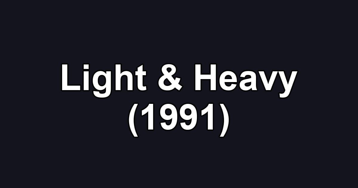 Light & Heavy (1991)