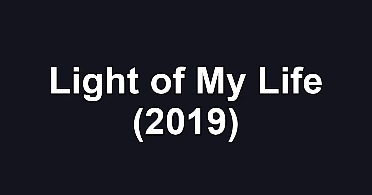 Light of My Life (2019)