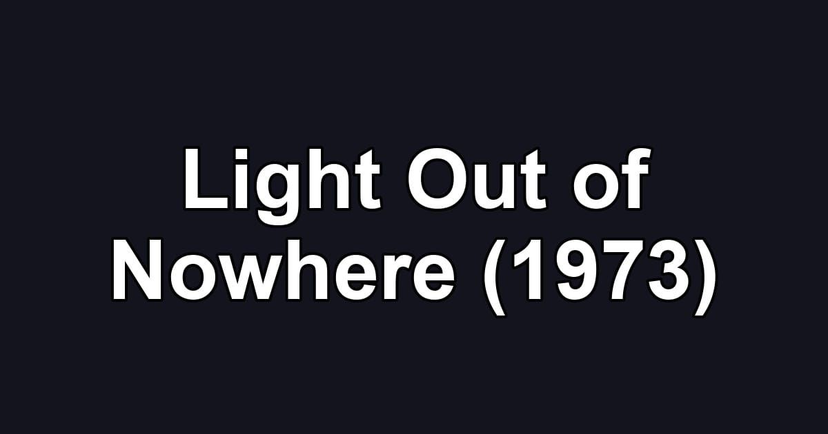 Light Out of Nowhere (1973)