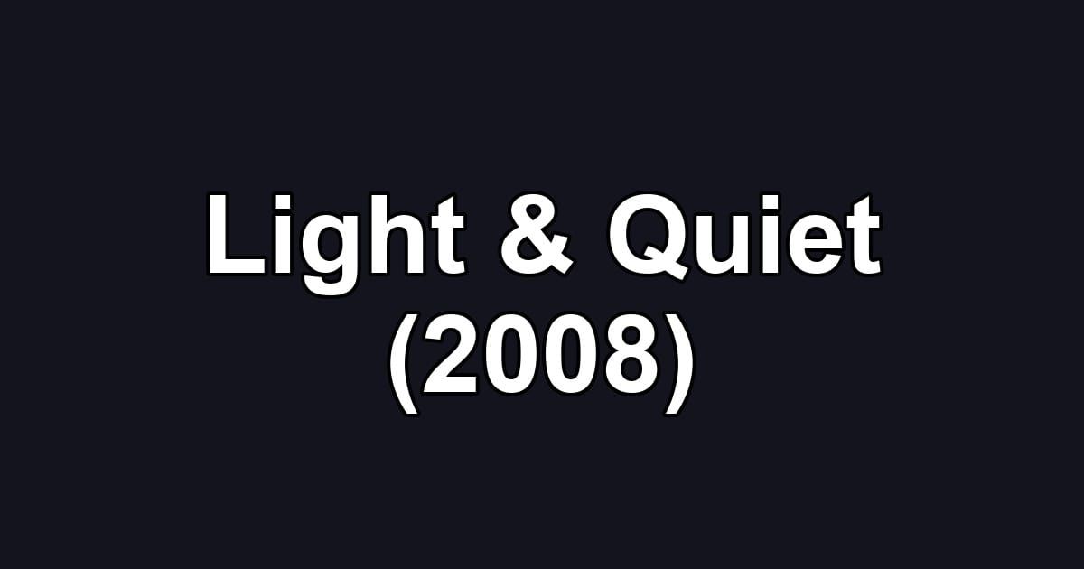 Light & Quiet (2008)