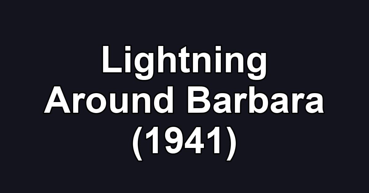 Lightning Around Barbara (1941)