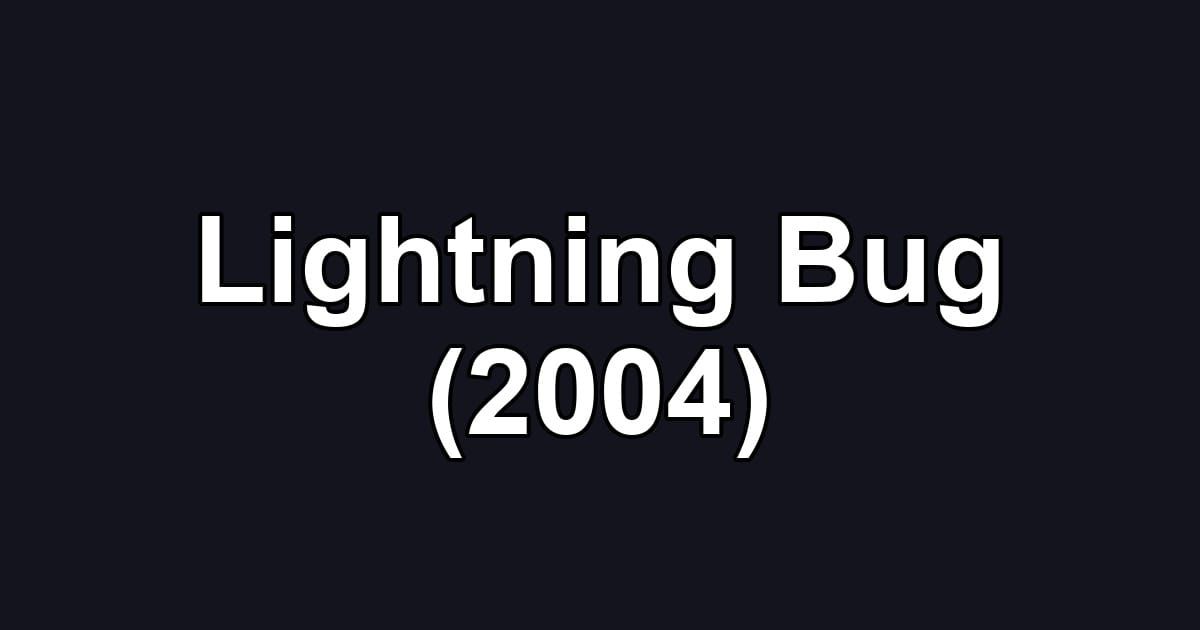 Lightning Bug (2004)