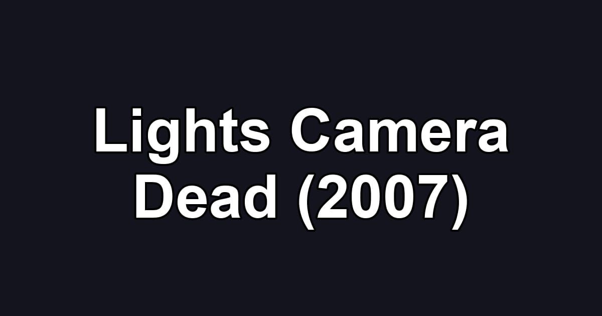 Lights Camera Dead (2007)