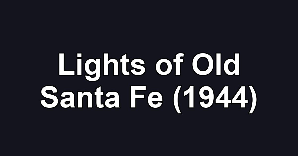 Lights of Old Santa Fe (1944)