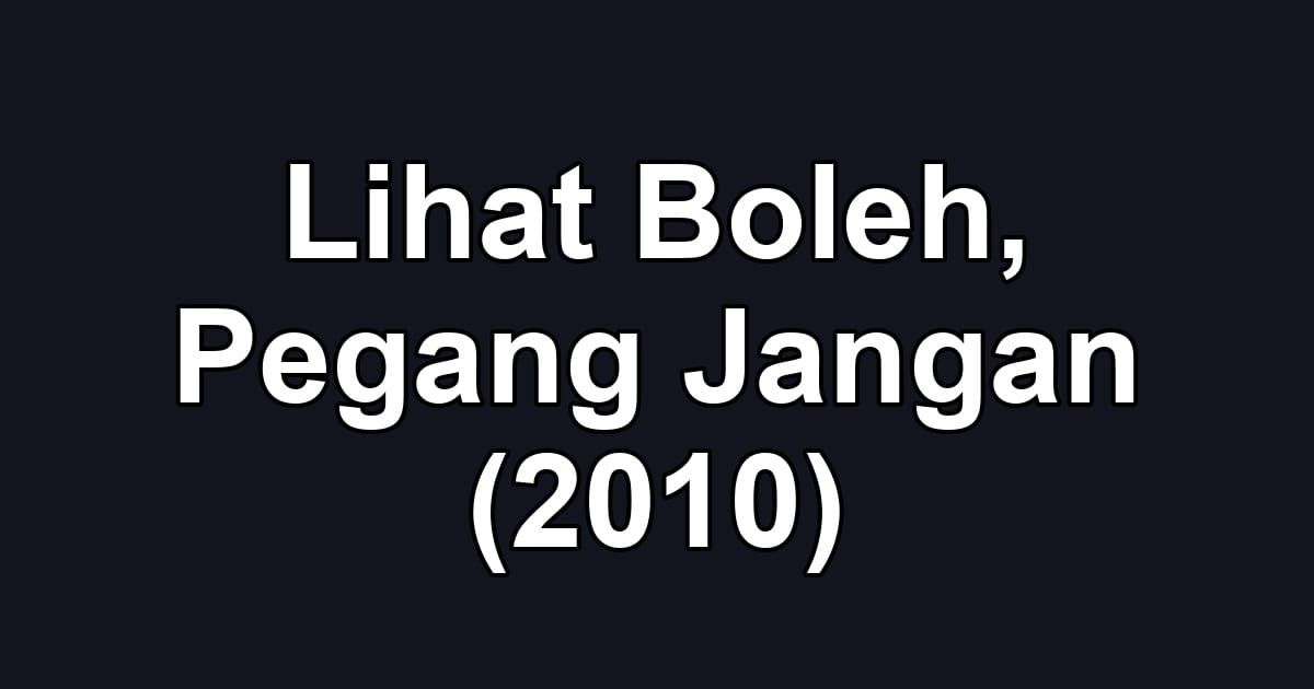 Lihat Boleh, Pegang Jangan (2010)