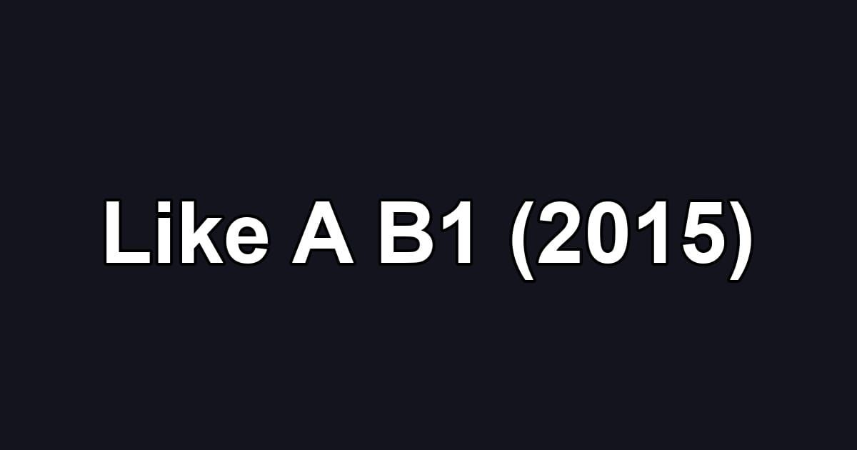 Like A B1 (2015)