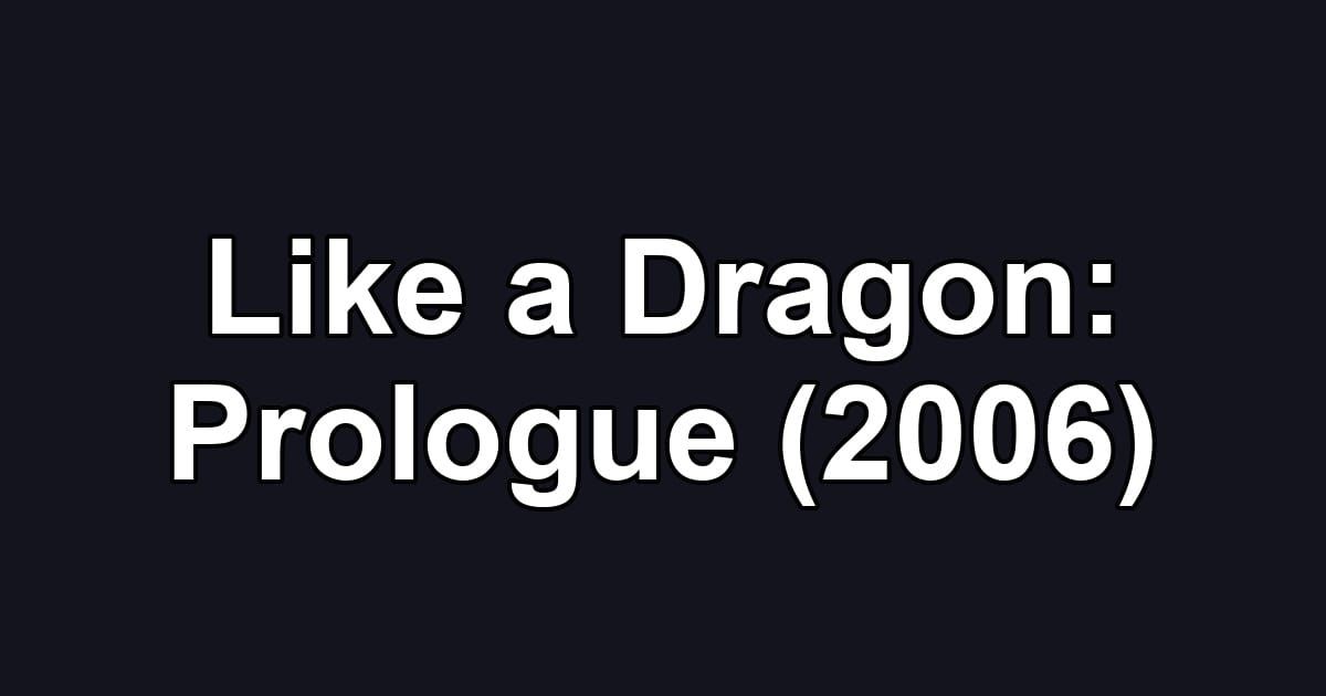 Like a Dragon: Prologue (2006)