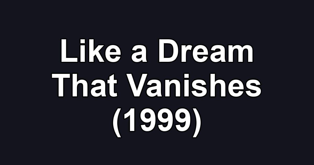 Like a Dream That Vanishes (1999)