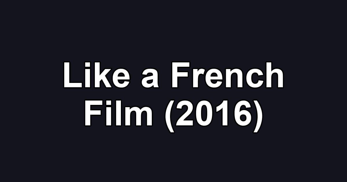 Like a French Film (2016)