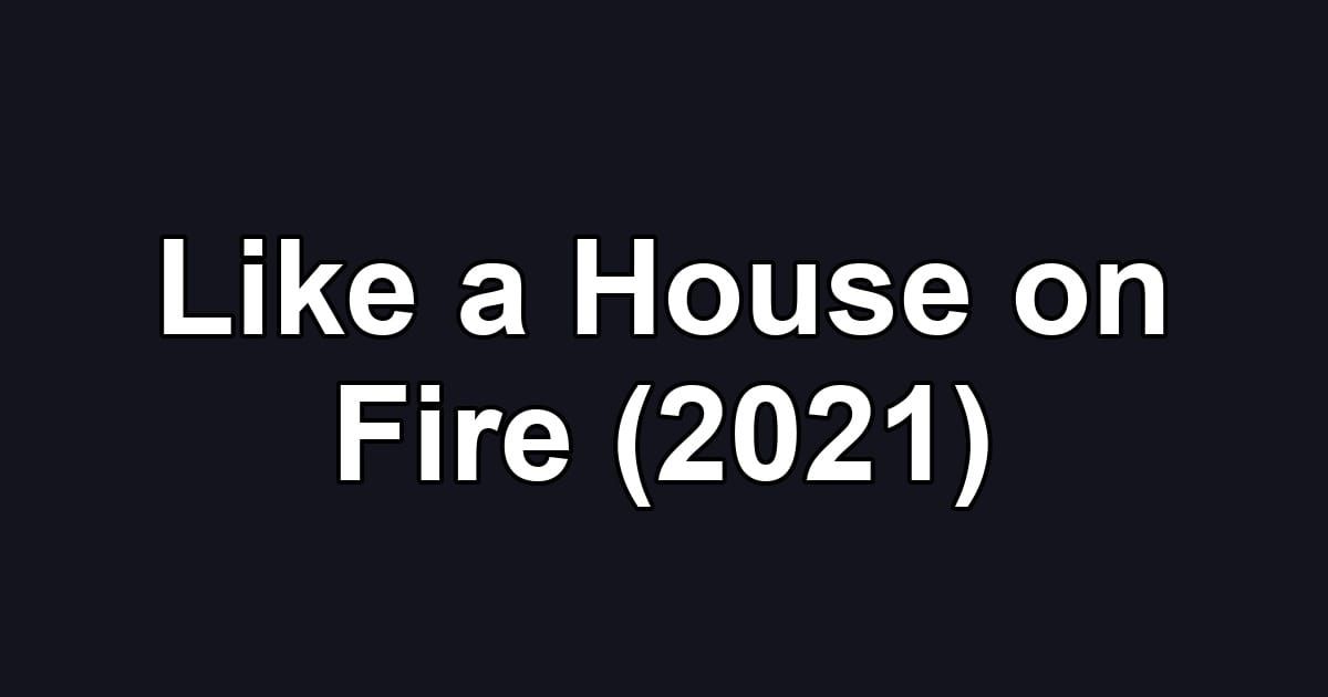 Like a House on Fire (2021)