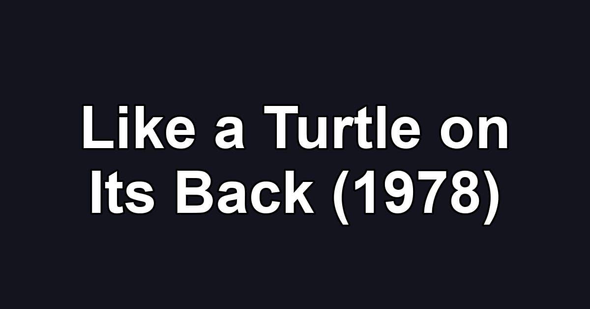 Like a Turtle on Its Back (1978)