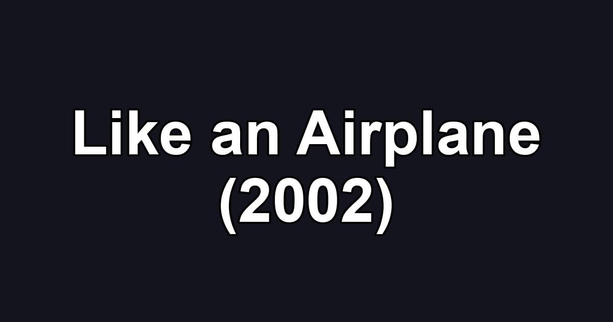 Like an Airplane (2002)