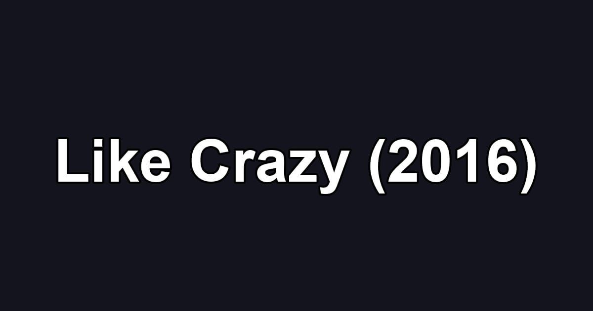 Like Crazy (2016)