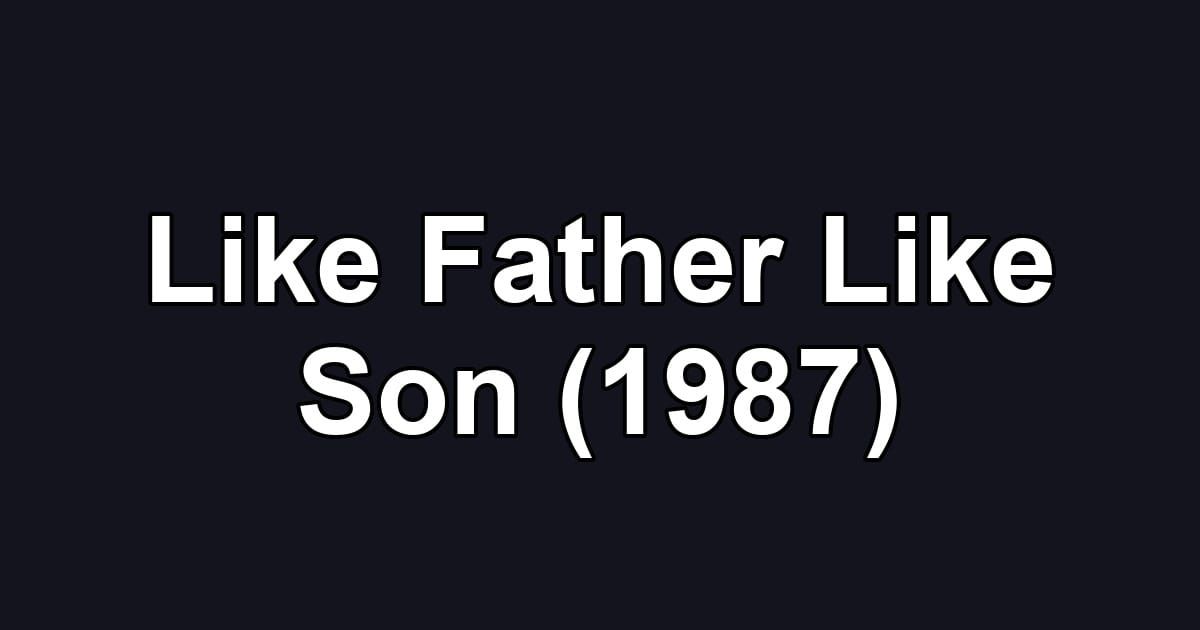 Like Father Like Son (1987)