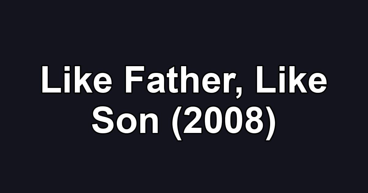 Like Father, Like Son (2008)