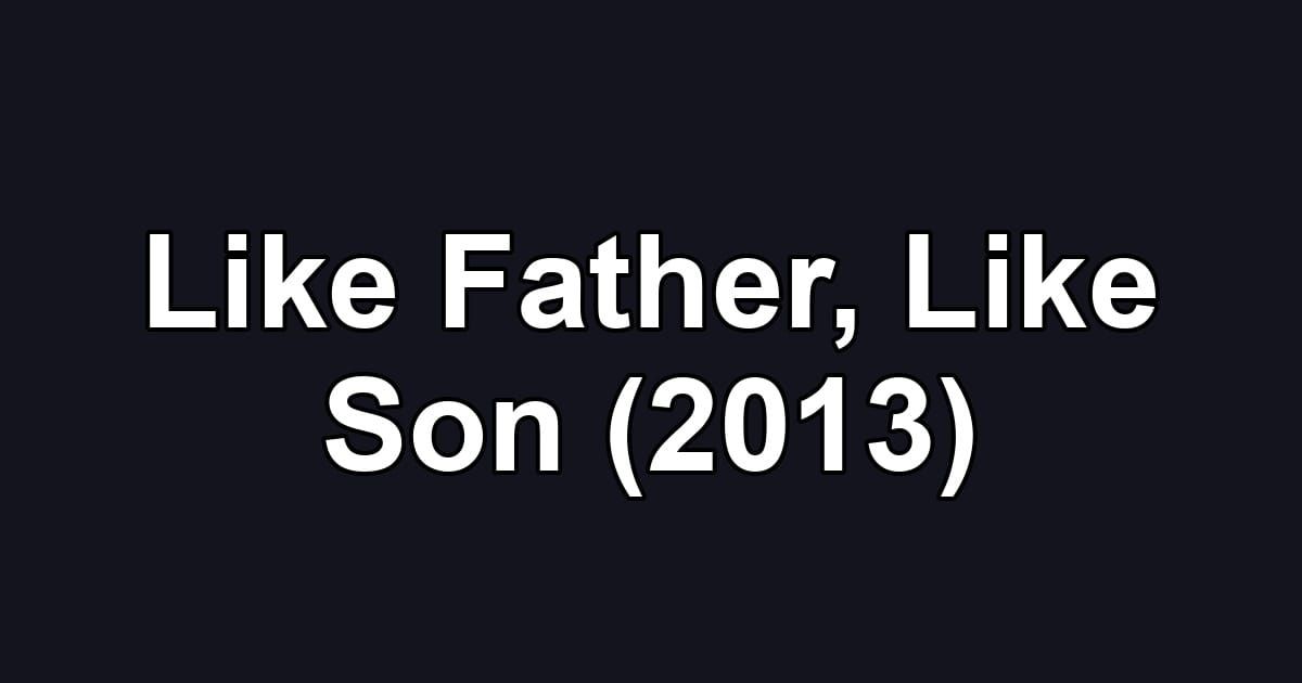 Like Father, Like Son (2013)