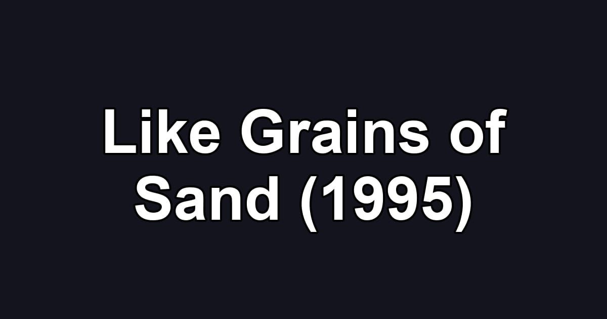 Like Grains of Sand (1995)