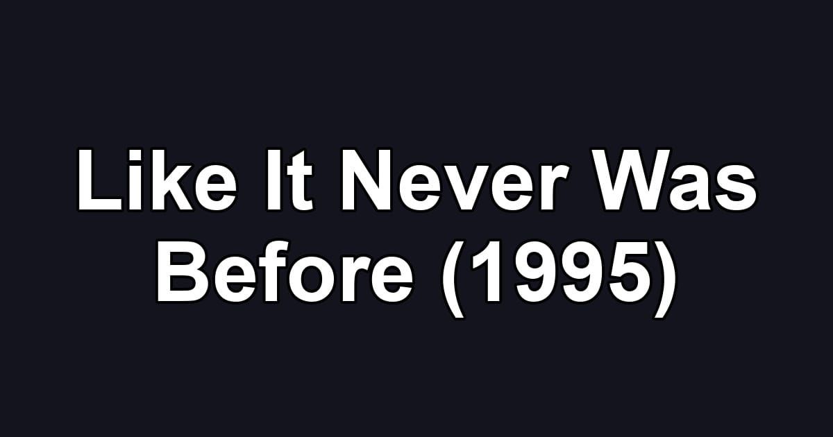Like It Never Was Before (1995)