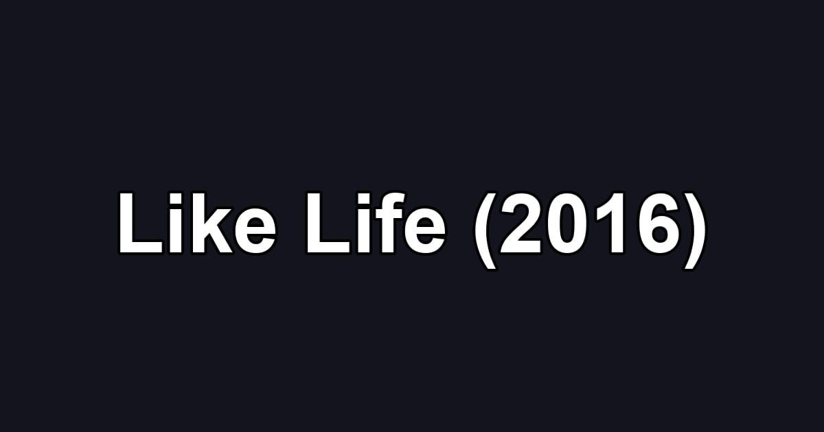 Like Life (2016)