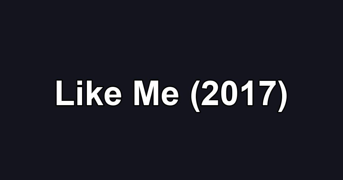 Like Me (2017)