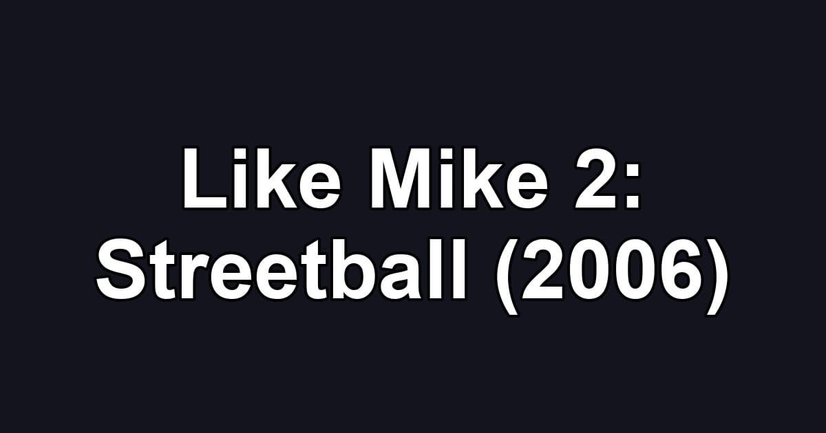 Like Mike 2: Streetball (2006)
