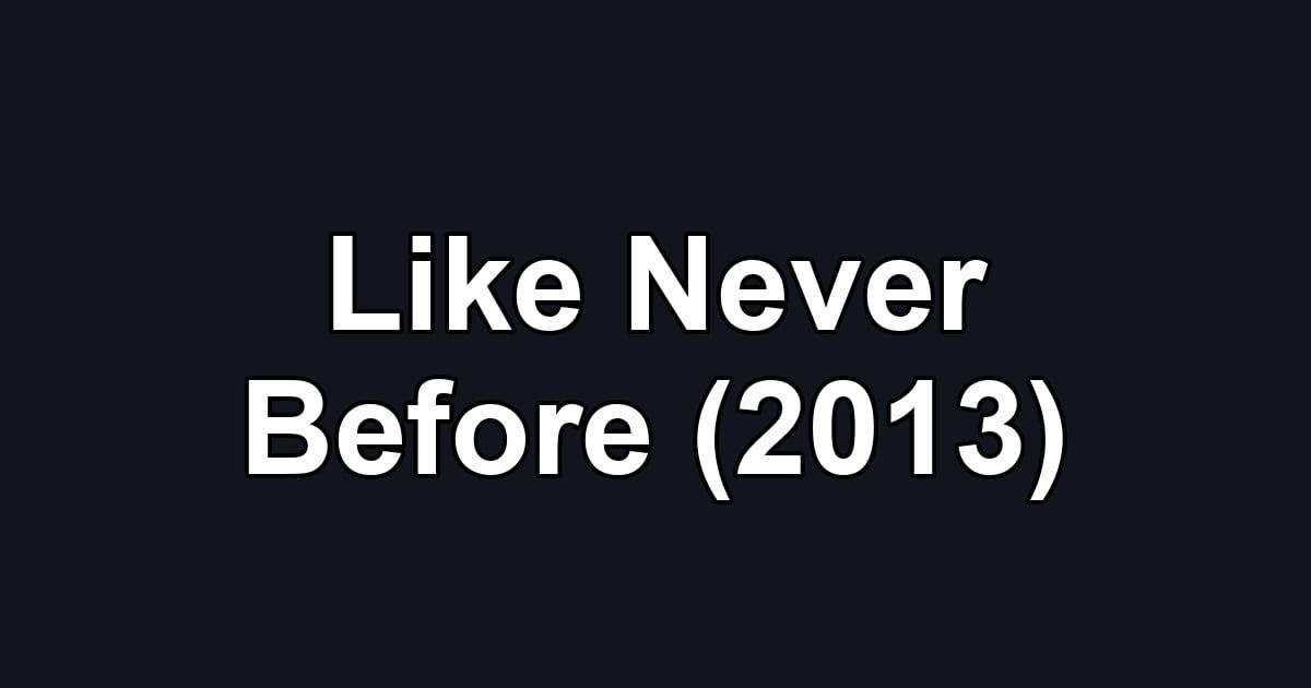 Like Never Before (2013)