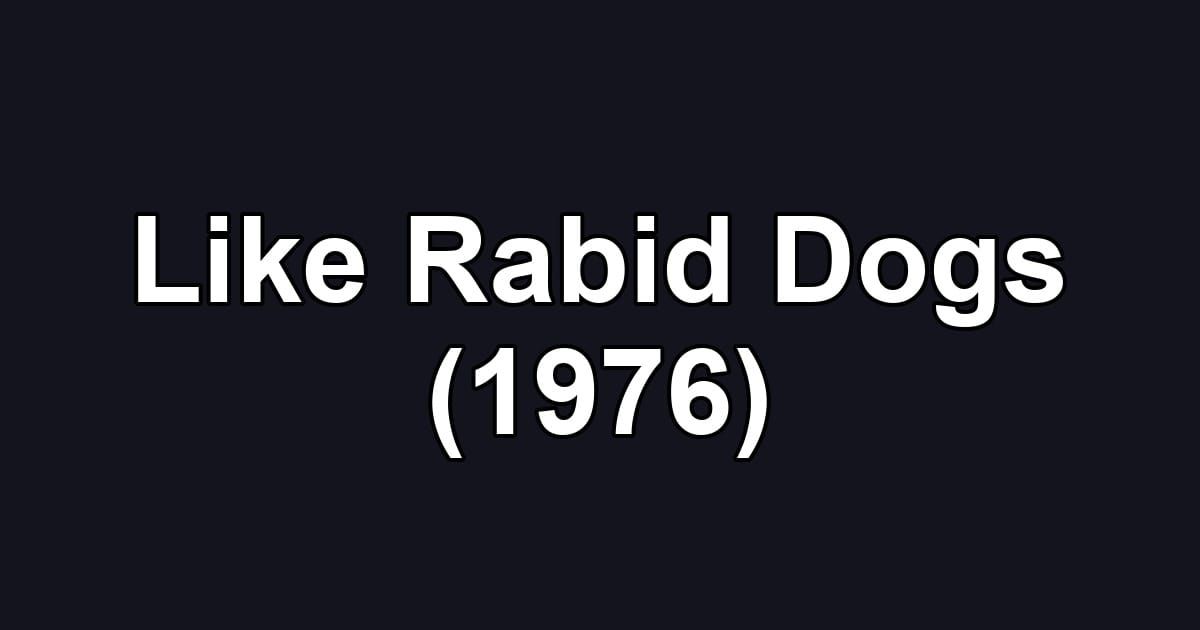 Like Rabid Dogs (1976)