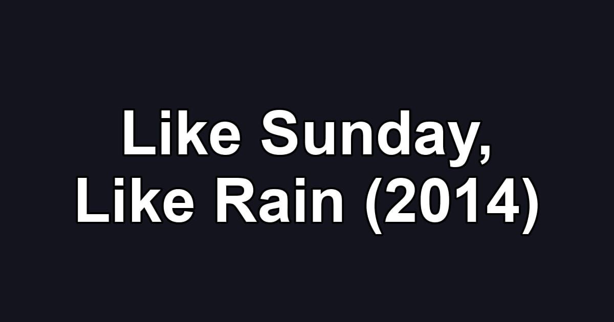 Like Sunday, Like Rain (2014)