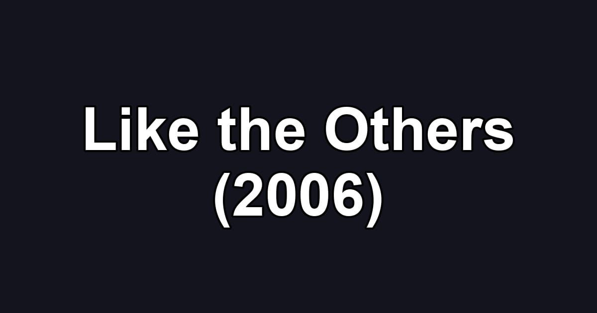 Like the Others (2006)