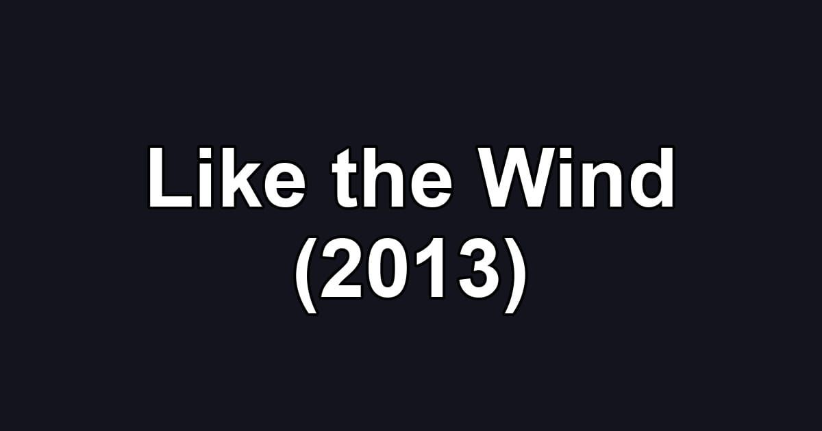 Like the Wind (2013)