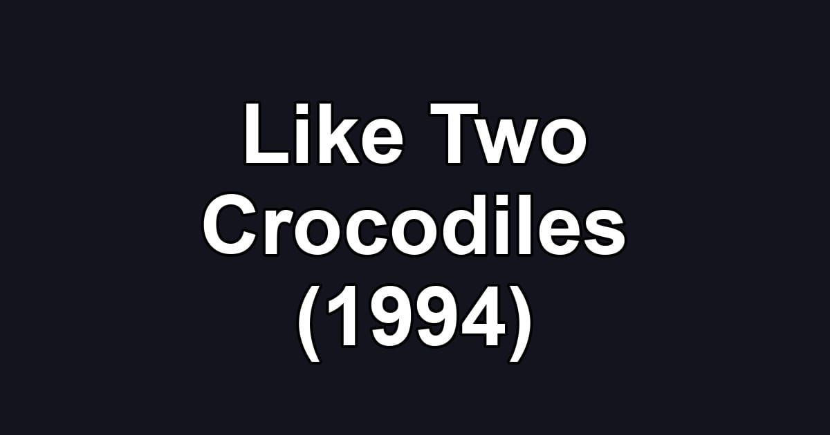 Like Two Crocodiles (1994)
