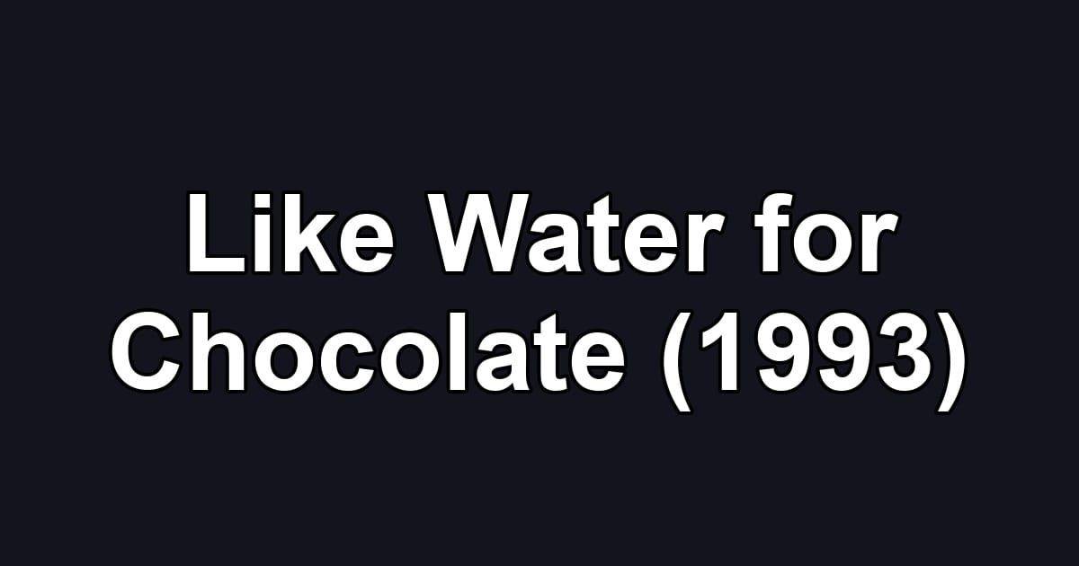 Like Water for Chocolate (1993)