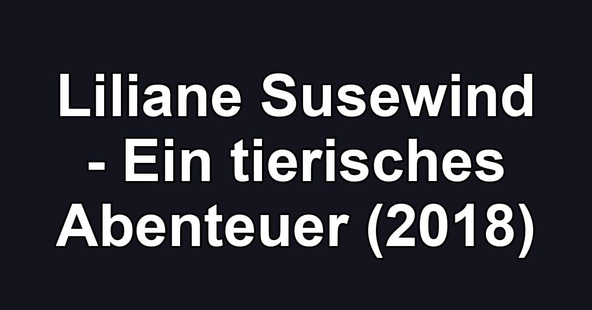 Liliane Susewind - Ein tierisches Abenteuer (2018)