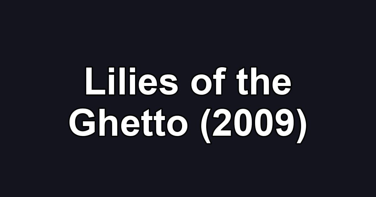 Lilies of the Ghetto (2009)