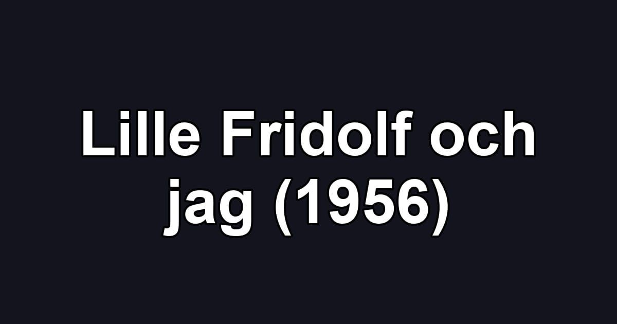 Lille Fridolf och jag (1956)