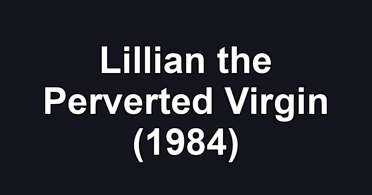 Lillian the Perverted Virgin (1984)