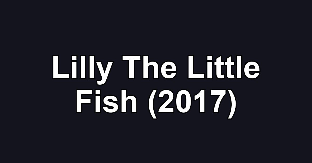 Lilly The Little Fish (2017)