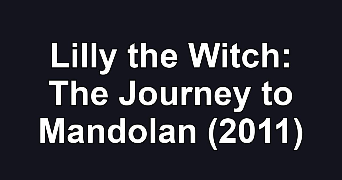 Lilly the Witch: The Journey to Mandolan (2011)