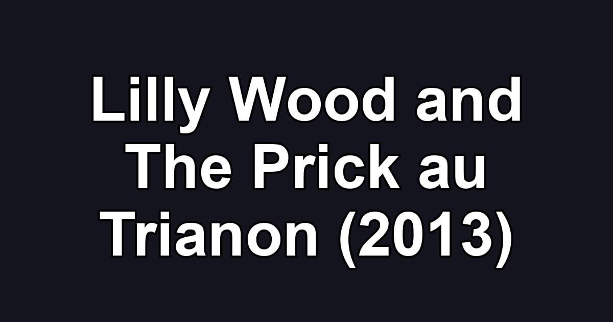Lilly Wood and The Prick au Trianon (2013)