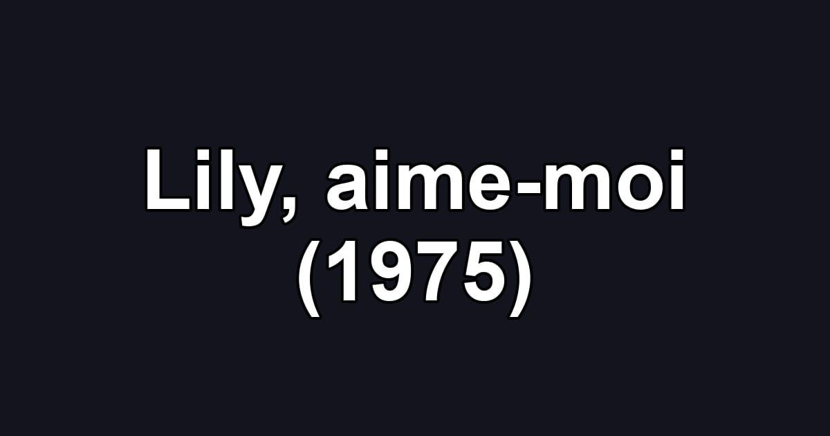 Lily, aime-moi (1975)
