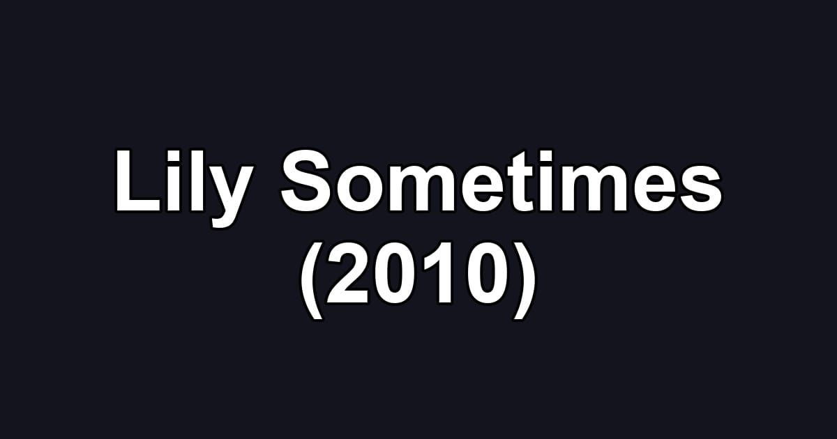 Lily Sometimes (2010)