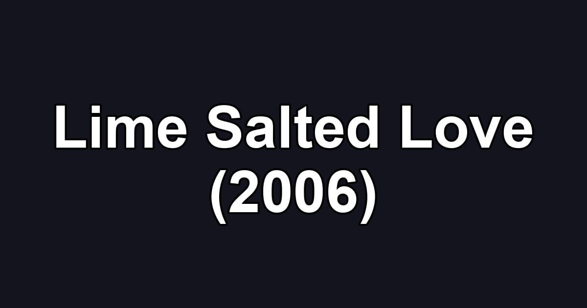 Lime Salted Love (2006)