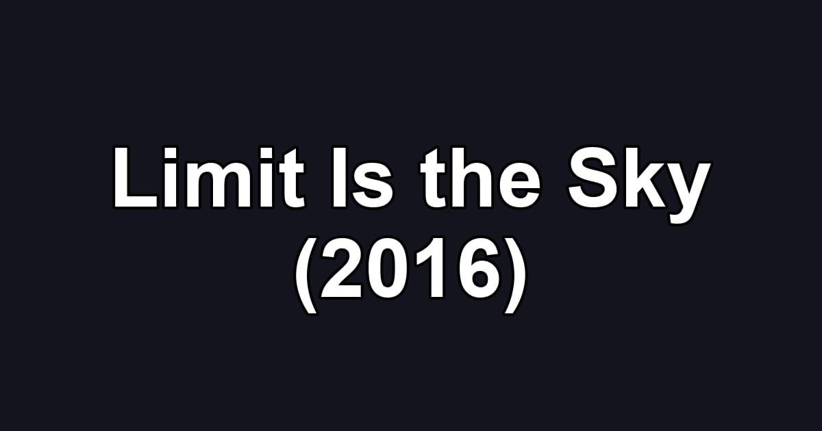 Limit Is the Sky (2016)